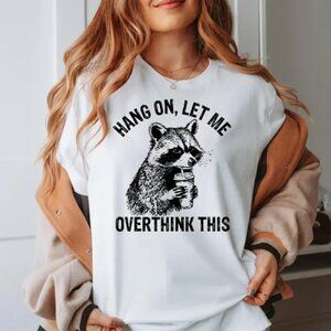 Hang On Let Me Overthink This Shirt, Sarcastic Saying, Racoon Meme Shirt